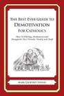 The Best Ever Guide to Demotivation for Catholics: How To Dismay, Dishearten and Disappoint Your Friends, Family and Staff By Dick DeBartolo (Introduction by), Mark Geoffrey Young Cover Image