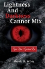 Lightness and Darkness Cannot Mix: Open Your Spiritual Eye By Sheela R. Wiley, Linda L. Daniels (Foreword by) Cover Image