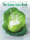 The Green Juice Book: Detox, Energize, Lose Weight: Over 50 Nutrition-Packed All-Green Blends, with Every Recipe Photographed By Sara Lewis, William Shaw (Photographer) Cover Image