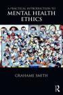 A Practical Introduction to Mental Health Ethics By Grahame Smith Cover Image