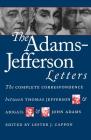 The Adams-Jefferson Letters: The Complete Correspondence Between Thomas Jefferson and Abigail and John Adams (Published by the Omohundro Institute of Early American Histo) Cover Image