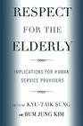 Respect for the Elderly: Implications for Human Service Providers By Kyu-Taik Sung (Editor), Bum Jung Kim (Editor) Cover Image