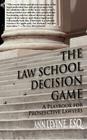 The Law School Decision Game: A Playbook for Prospective Lawyers (Law School Expert) Cover Image