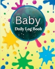 Baby Daily Log Book: Perfect For New Parents and Nannies Baby's Daily Log Book to Keep Track of Newborn's Feedings Patterns, Record Supplie By Michael Schaars Cover Image