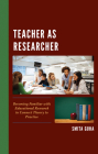 Teacher as Researcher: Becoming Familiar with Educational Research to Connect Theory to Practice By Smita Guha Cover Image