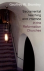 Sacramental Teaching and Practice in the Reformation Churches Cover Image