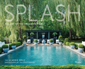 Splash: The Art of the Swimming Pool By Tim Street Porter (Photographs by), Annie Kelly (Text by) Cover Image