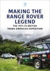 Making the Range Rover Legend: The 1971-72 British Trans-Americas Expedition By John Carroll Cover Image