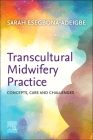 Transcultural Midwifery Practice: Concepts, Care and Challenges By Sarah Esegbona-Adeigbe Cover Image