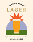 Little Book of Lager: A Guide to the World's Most Popular Style of Beer By Melissa Cole Cover Image