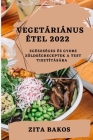 Vegetáriánus Étel 2022: Egészséges És Gyors Zöldségreceptek a Test Tisztítására By Zita Bakos Cover Image