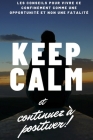 Keep calm et continuez à positiver !: conseils pour vivre ce confinement comme une opportunité et non une fatalité By Trésor Bapré Cover Image