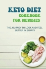 Keto Diet Cookbook For Newbies: The Journey To Look And Feel Better In 21 Days: Ketogenic Vegetarian Meal Plan By Robt Michelotti Cover Image