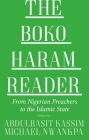 The Boko Haram Reader: From Nigerian Preachers to the Islamic State By Abdulbasit Kassim (Editor), Michael Nwankpa (Editor), David Cook (Introduction by) Cover Image