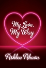 My Love, My Way By Ashlee Ahava Cover Image