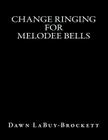 Change Ringing For Melodee Bells By Dawn Labuy-Brockett Cover Image