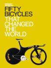 Fifty Bicycles That Changed the World By Alex Newson Cover Image