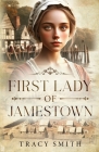 First Lady of Jamestown: A YA Historical Novel Based on the Life and Adventures of Anne Burras, the First Englishwoman to Survive the New World Cover Image