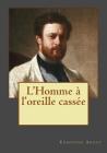 L'Homme à l'oreille cassée By Andrea Gouveia (Editor), Edmound About Cover Image