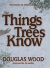 The Things Trees Know (Wisdom of Nature) By Douglas Wood Cover Image