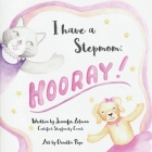 I Have a Stepmom: Hooray! By Jennifer Zelman Cover Image
