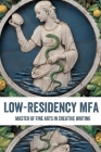 Low-Residency MFA: Master Of Fine Arts In Creative Writing: Low Residency Mfa In Writing Cover Image