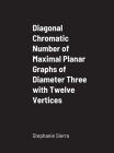 Diagonal Chromatic Number of Maximal Planar Graphs of Diameter Three with Twelve Vertices Cover Image