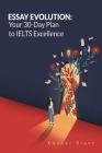 Essay Evolution: Your 30-Day Plan to IELTS Excellence By Konner Blunt Cover Image