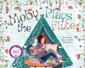 Moby Plays the Flute By Eeha Bhatt, Eeha Bhatt (Illustrator), Jessica Senesac (Editor) Cover Image