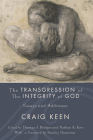 The Transgression of the Integrity of God: Essays and Addresses By Craig Keen, Thomas J. Bridges (Editor), Nathan R. Kerr (Editor) Cover Image
