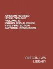 Oregon Revised Statutes 2017 Volume 12 Drugs and Alcohol Fire Protection Natural Resources Cover Image