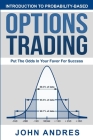 Introduction to Probability-Based Options Trading: Put The Odds In Your Favor For Success By John Andres Cover Image
