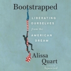 Bootstrapped: Liberating Ourselves from the American Dream By Alissa Quart, Beth Hicks (Read by) Cover Image