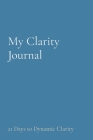 My Clarity Journal: 21 Days to Dynamic Clarity Cover Image