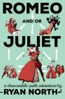 Romeo and/or Juliet: A Chooseable-Path Adventure By Ryan North Cover Image