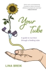 Your Tube: A guide to nutrition through a feeding tube By Lina Breik Cover Image