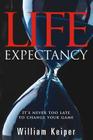 LIFE Expectancy: It's Never Too Late to Change Your Game By William Keiper Cover Image