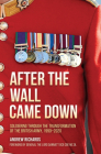 After the Wall Came Down: Soldiering Through the Transformation of the British Army, 1990-2020 By Andrew Richards, Richard Dannant (Foreword by) Cover Image