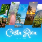 Costa Rica: A Beautiful Print Landscape Art Picture Country Travel Photography Meditation Coffee Table Book By Chloe Zaxu Cover Image