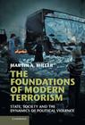 The Foundations of Modern Terrorism: State, Society and the Dynamics of Political Violence By Martin A. Miller Cover Image