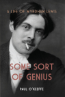 Some Sort of Genius: A Life of Wyndham Lewis By Paul O'Keeffe Cover Image