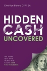 Hidden Cash Uncovered: Tax Tales, Tips, and Truths That Could Save You Thousands By Christian Bishop Cover Image