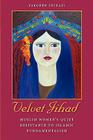 Velvet Jihad: Muslim Women's Quiet Resistance to Islamic Fundamentalism By Faegheh Shirazi Cover Image