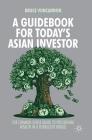 A Guidebook for Today's Asian Investor: The Common Sense Guide to Preserving Wealth in a Turbulent World By Bruce Voncannon Cover Image