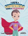 I Can Be A Superhero During A Lockdown By Rachel R. Tepfer Copeland, Lhavanya Murali (Illustrator) Cover Image