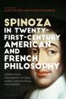 Spinoza in Twenty-First-Century American and French Philosophy: Metaphysics, Philosophy of Mind, Moral and Political Philosophy By Jack Stetter (Editor), Charles Ramond (Editor) Cover Image