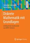 Diskrete Mathematik Mit Grundlagen: Lehrbuch Für Studierende Von Mint-Fächern By Sebastian Iwanowski, Rainer Lang Cover Image