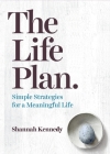The Life Plan: Simple Strategies for a Meaningful Life By Shannah Kennedy Cover Image
