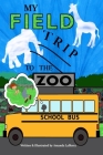 My Field Trip to the Zoo By Amanda K. Lafferry Cover Image