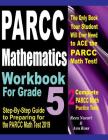 PARCC Mathematics Workbook For Grade 5: Step-By-Step Guide to Preparing for the PARCC Math Test 2019 By Ava Ross, Reza Nazari Cover Image